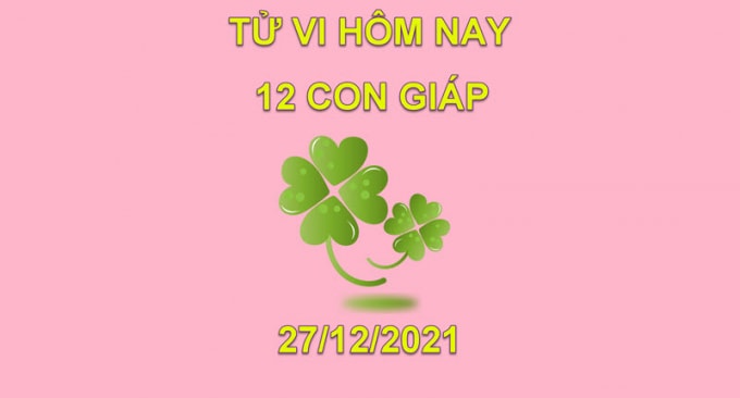 tu vi hom nay 27 12 2021 thu 2 ngay 24 11 am lich cua 12 con giap hinh 1