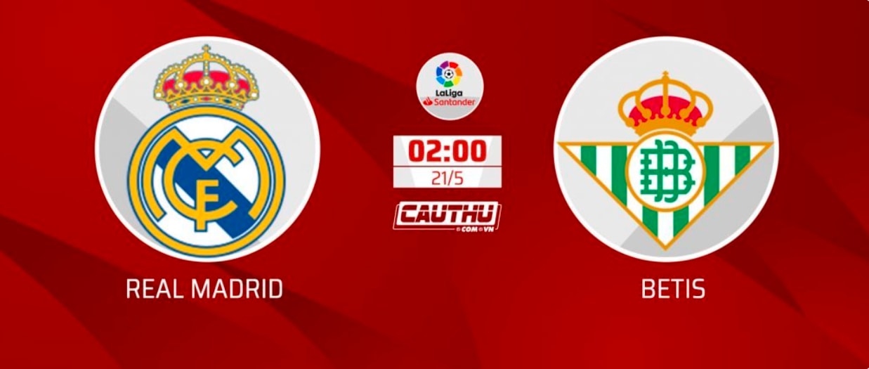 nhan dinh tran real madrid vs real betis 2h ngay 21 5 hinh 2