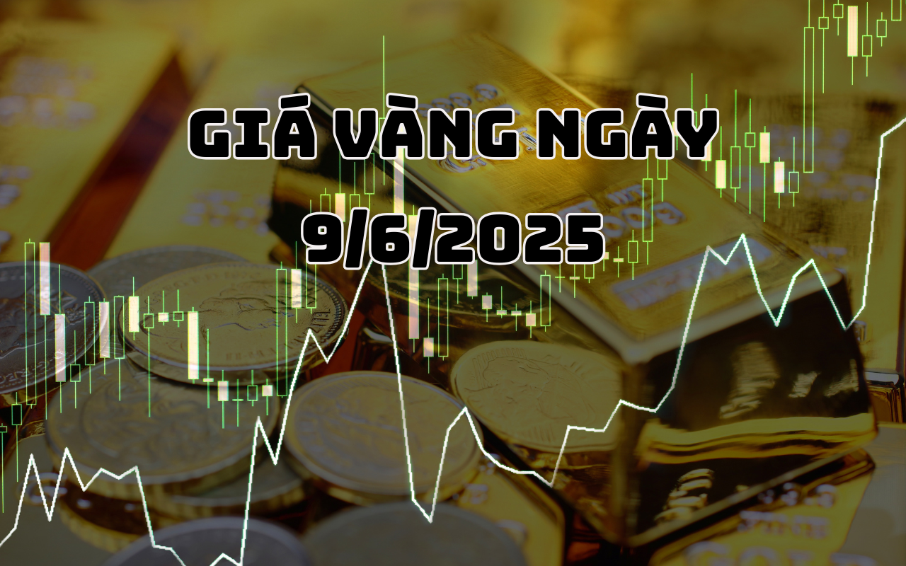 Giá vàng hôm nay 9 6 2025 thay đổi theo diễn biến cuộc thảo luận thương mại