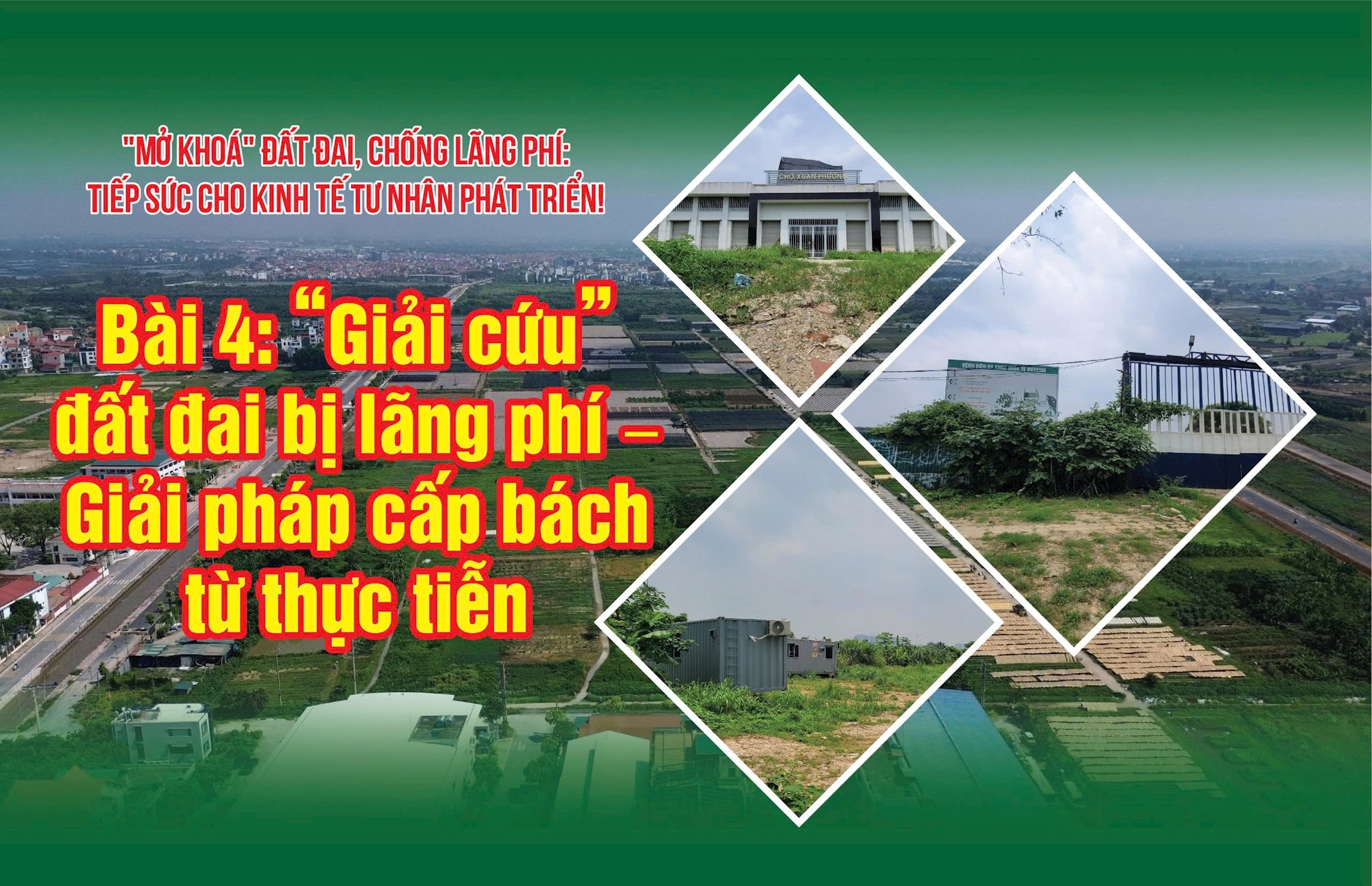 Bài 4: “Giải cứu” đất đai bị lãng phí – Giải pháp cấp bách từ thực tiễn 
