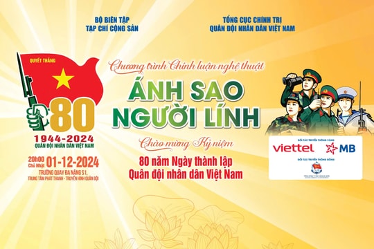 Chương trình chính luận nghệ thuật “Ánh Sao Người Lính”: Kết tinh của tình yêu đất nước, chủ nghĩa anh hùng cách mạng