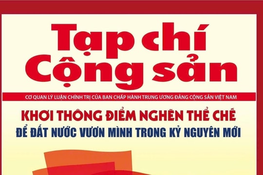 Tạp chí Cộng sản ra mắt số đặc biệt 'Khơi thông điểm nghẽn thể chế để đất nước vươn mình'