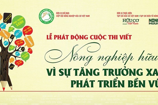 Phát động cuộc thi viết “Nông nghiệp Hữu cơ - Vì sự tăng trưởng xanh, phát triển bền vững”