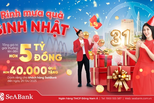 SeABank đón sinh nhật 31: Mưa quà tặng trị giá hơn 5 tỷ đồng tri ân khách hàng