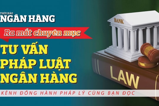 Thời báo Ngân hàng ra mắt chuyên mục “Tư vấn Pháp luật Ngân hàng”