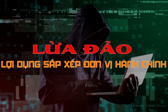 Cảnh báo những chiêu trò lừa đảo lợi dụng sáp nhập đơn vị hành chính