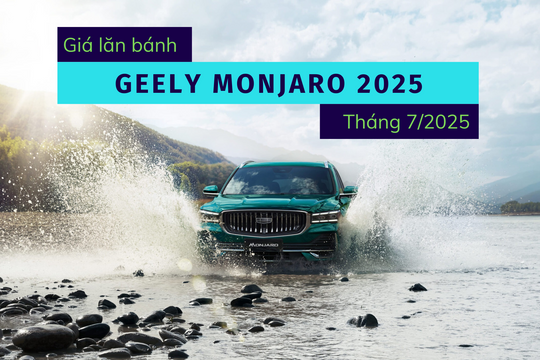 Bảng giá lăn bánh Geely Monjaro 2025 mới nhất