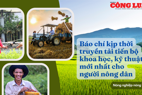 Báo chí kịp thời truyền tải tiến bộ khoa học, kỹ thuật mới nhất cho người nông dân