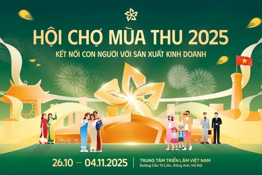 Hội chợ Mùa Thu 2025: Sự kiện thương mại quốc gia quy mô lớn nhất từ trước tới nay