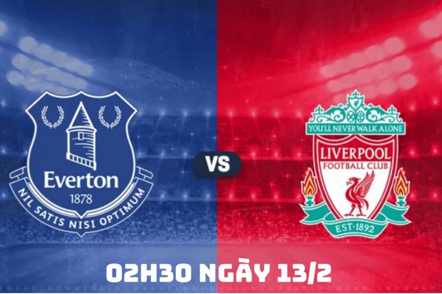 Nhận định Everton vs Liverpool, 02h30 ngày 13/2 tại Ngoại hạng Anh