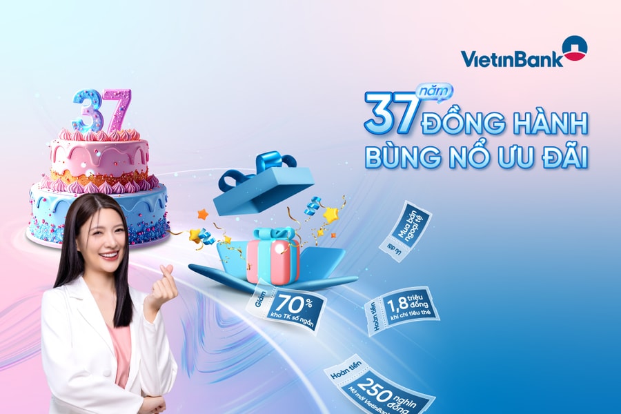 37 năm đồng hành - bùng nổ ưu đãi cùng VietinBank