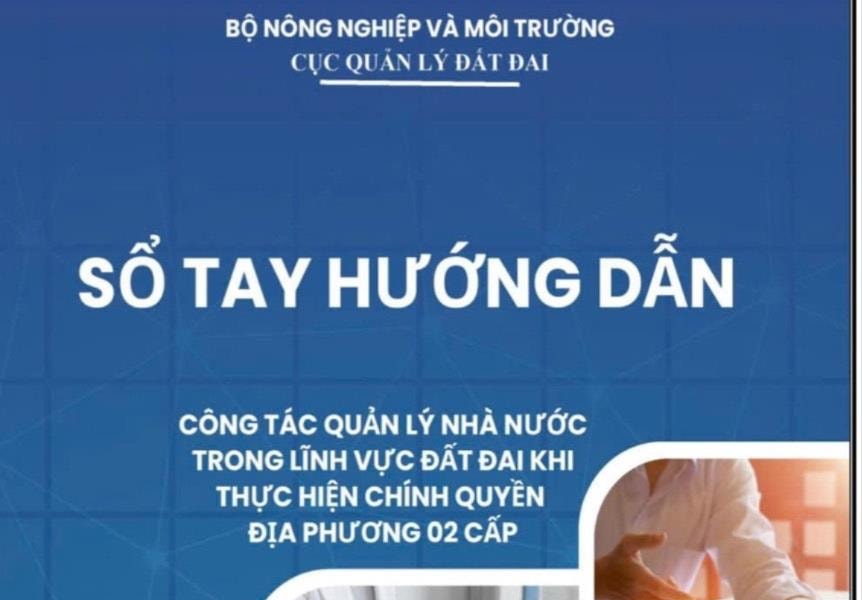 Bộ Nông nghiệp và Môi trường ban hành Sổ tay hướng dẫn công tác quản lý đất đai khi thực hiện chính quyền 2 cấp