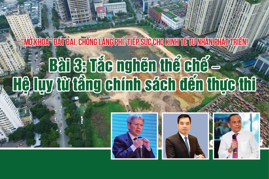 Bài 3: Tắc nghẽn thể chế – Hệ lụy từ tầng chính sách đến thực thi