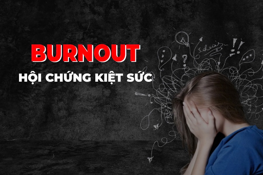 Hội chứng burnout : Đã bao lâu rồi bạn chưa thực sự nghỉ ngơi?