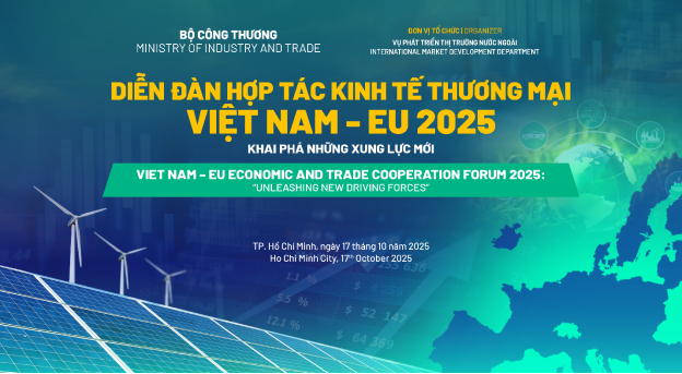 Bộ Công Thương sắp tổ chức Diễn đàn Hợp tác Kinh tế Thương mại Việt Nam – EU 2025